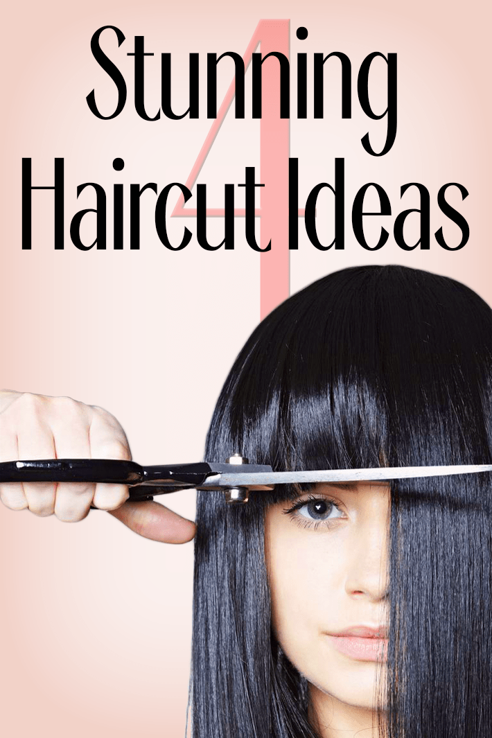 4 Stunning Haircut Ideas
