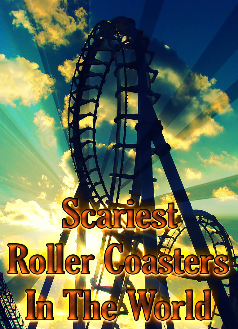 Scariest Roller Coasters In The World