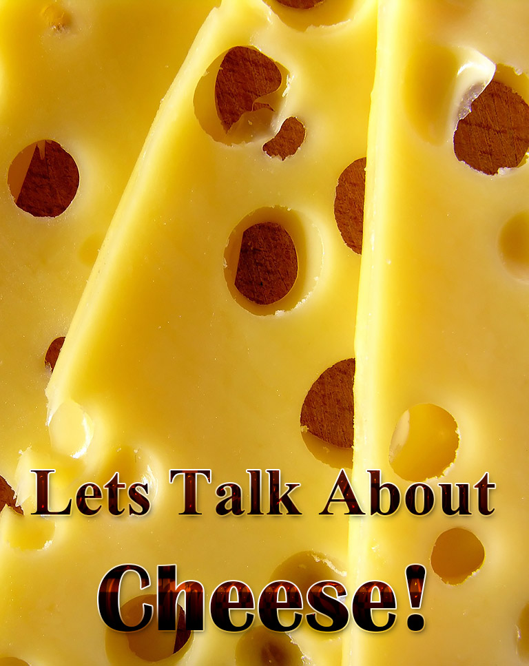 Lets Talk About Cheese!
