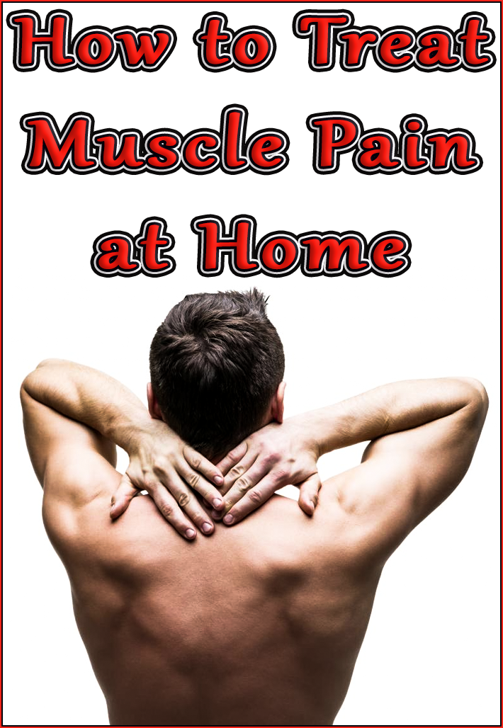 How to Treat Muscle Pain at Home