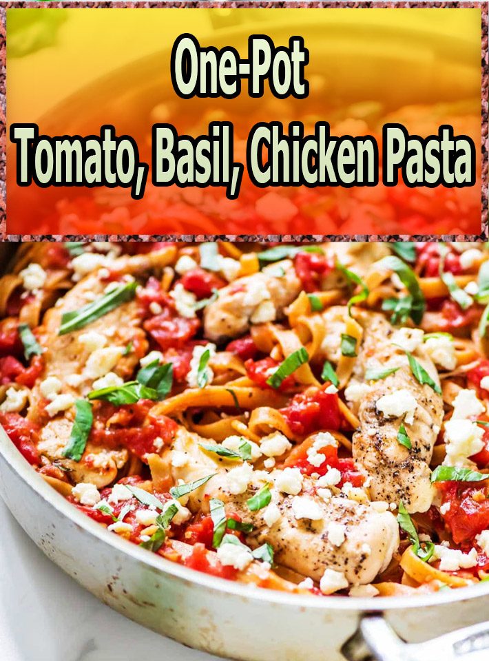 One-Pot Tomato, Basil, Chicken Pasta