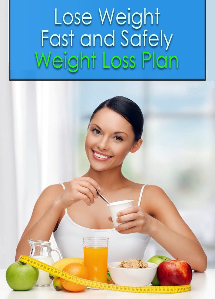 Lose Weight Fast and Safely:  Weight Loss Plan