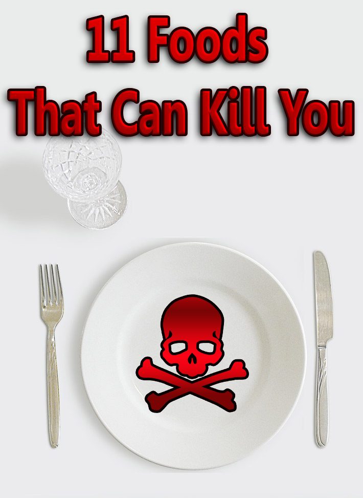 11 Foods That Can Kill You