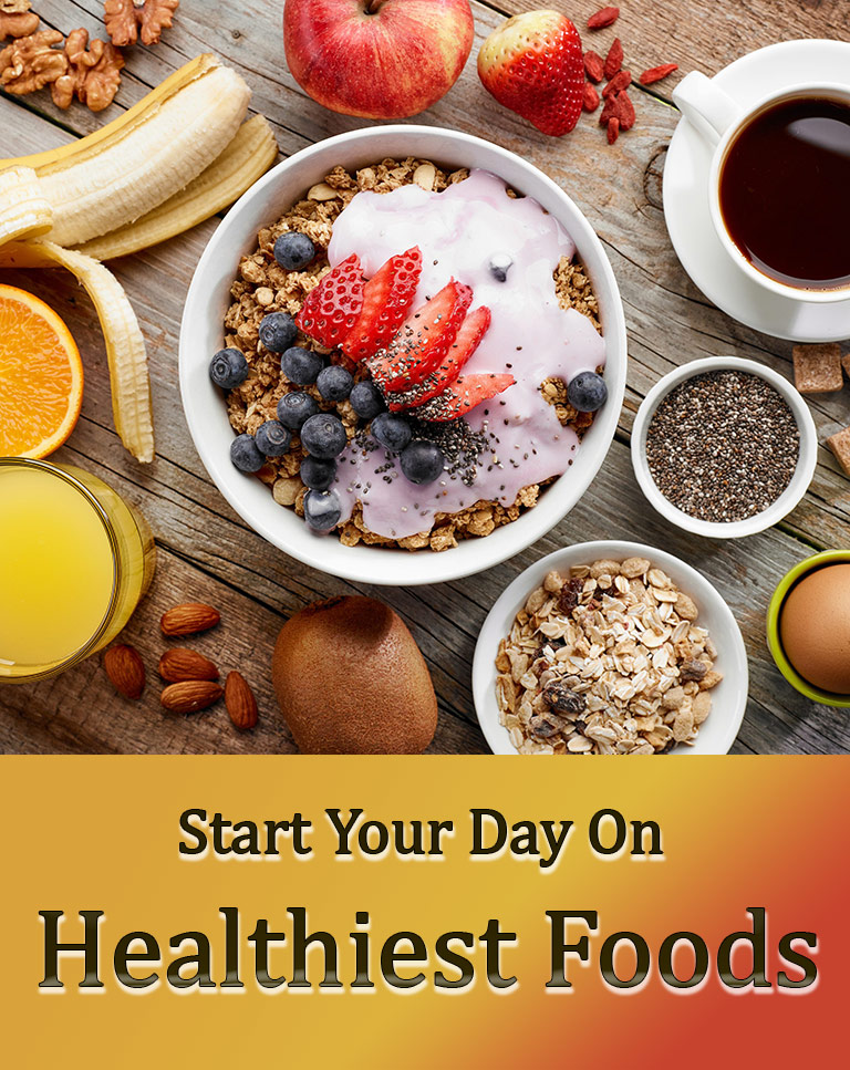 Start Your Day On Healthiest Foods