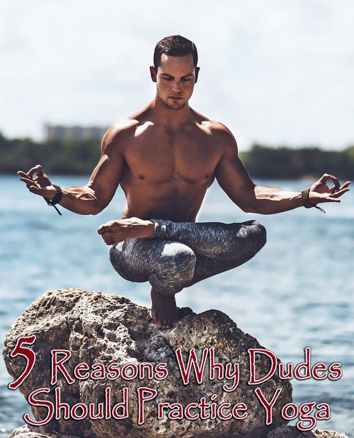 5 Reasons Why Dudes Should Practice Yoga