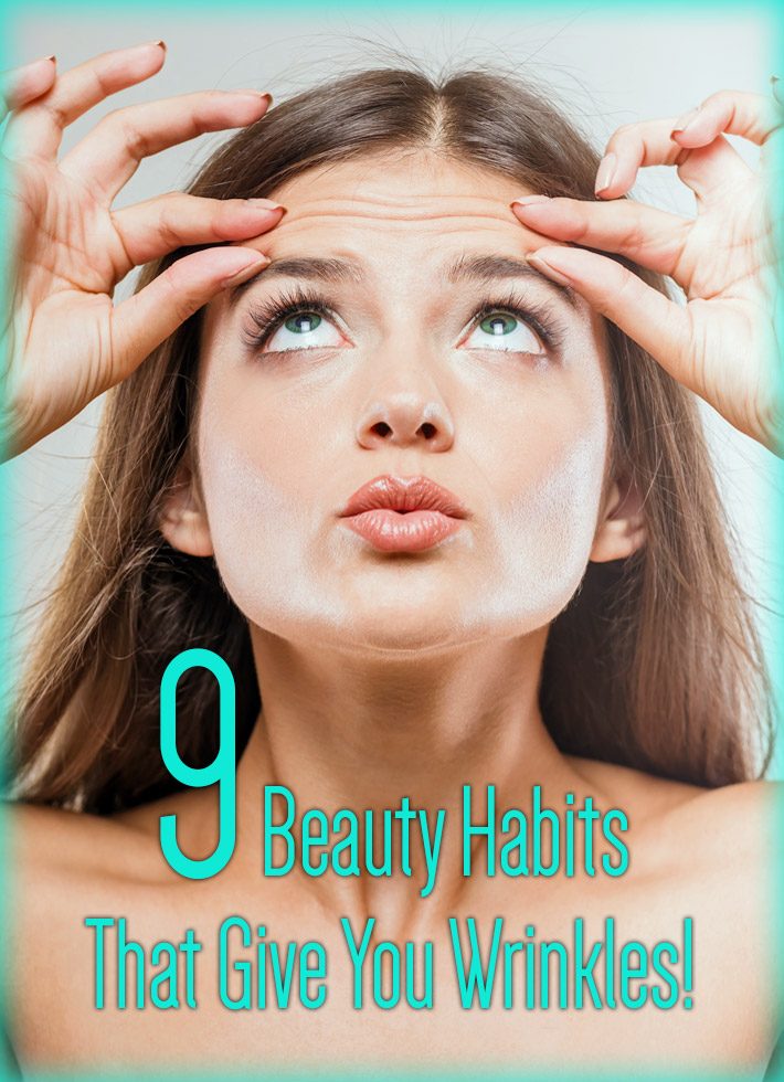 Caution – 9 Beauty Habits That Give You Wrinkles!