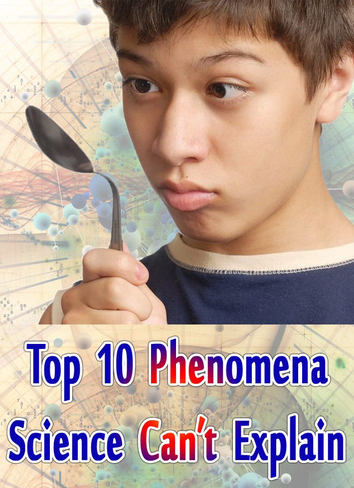Top 10 Phenomena Science Can’t Explain