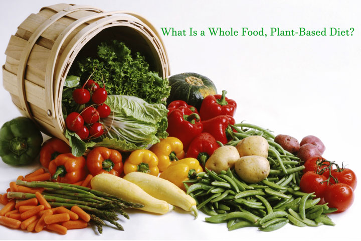 What Is a Whole Food, Plant-Based Diet?