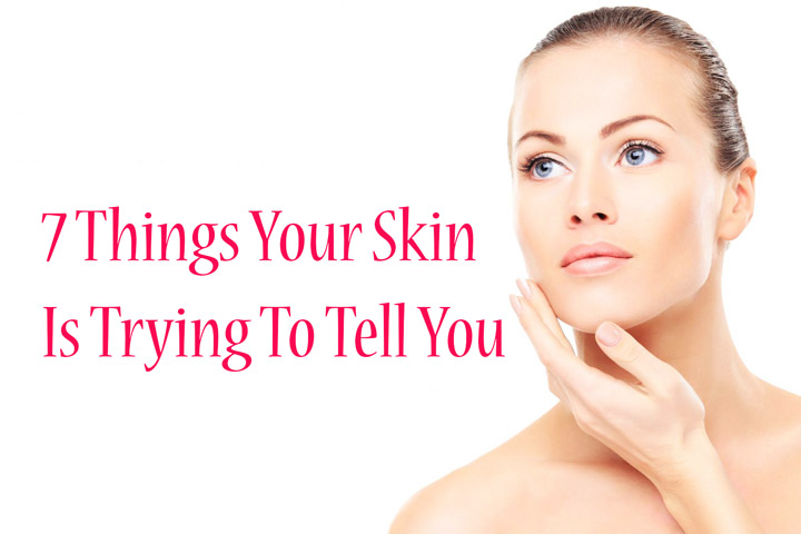 7 Things Your Skin Is Trying To Tell You