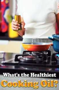 What's the Healthiest Cooking Oil