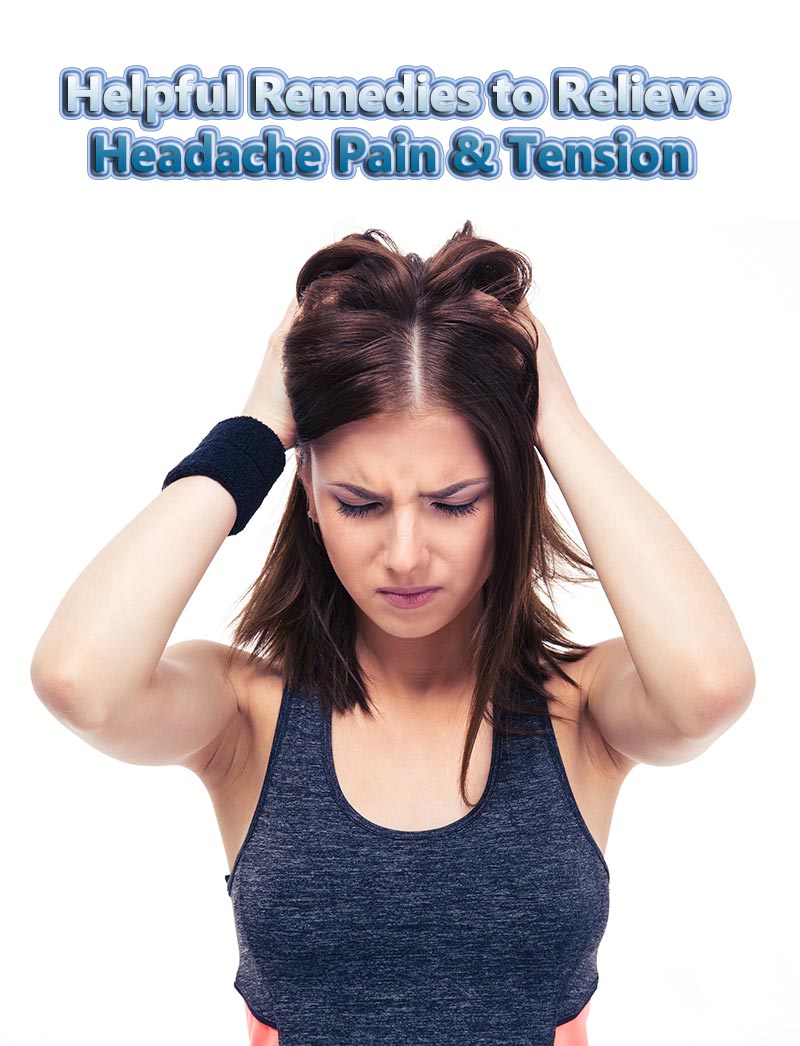 Helpful Remedies to Relieve Headache Pain & Tension