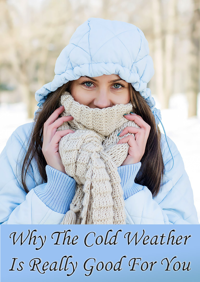 Why The Cold Weather Is Really Good For You