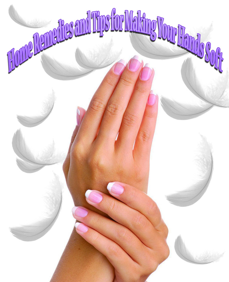 Home Remedies and Tips for Making Your Hands Soft