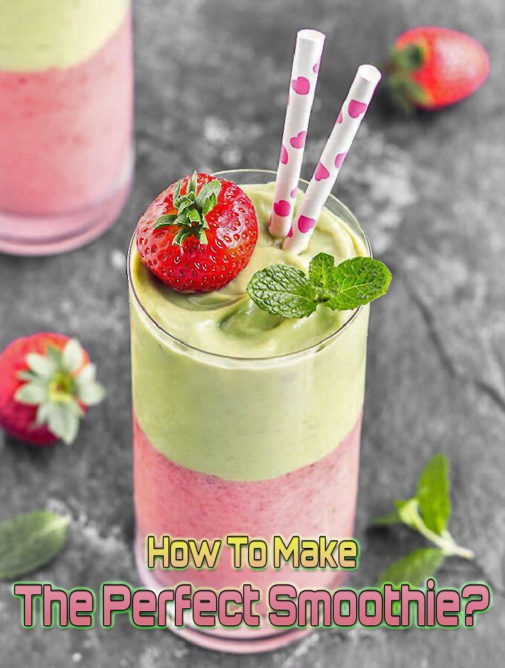 How To Make The Perfect Smoothie?