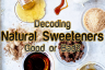 Decoding Natural Sweeteners: Good or Bad?